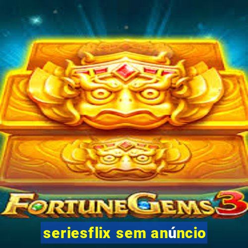 seriesflix sem anúncio